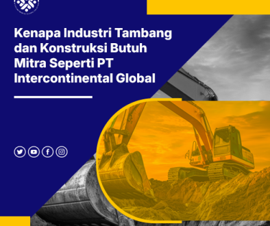 blog Kenapa Industri Tambang dan Konstruksi Butuh Mitra Seperti PT Intercontinental Global Solutions