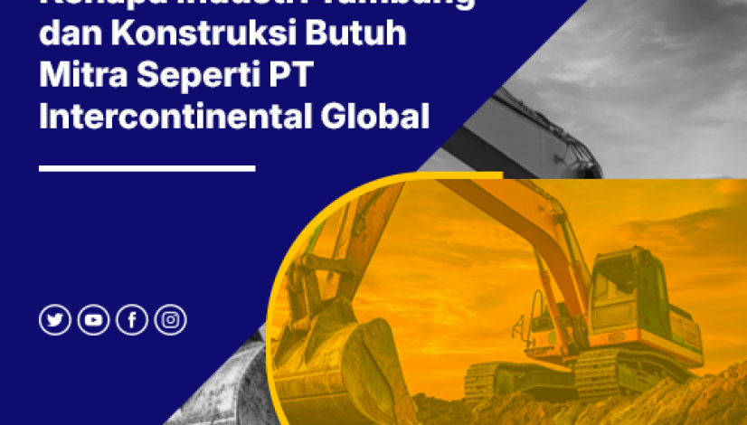 blog Kenapa Industri Tambang dan Konstruksi Butuh Mitra Seperti PT Intercontinental Global Solutions
