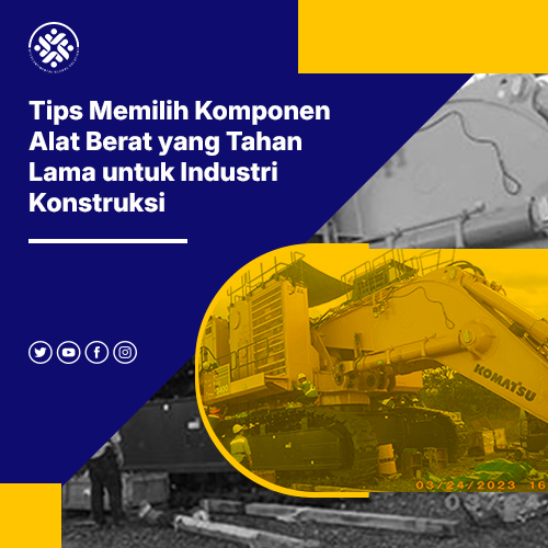 blog Tips Memilih Komponen Alat Berat yang Tahan Lama untuk Industri Konstruksi